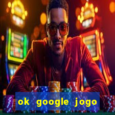 ok google jogo para ganhar dinheiro